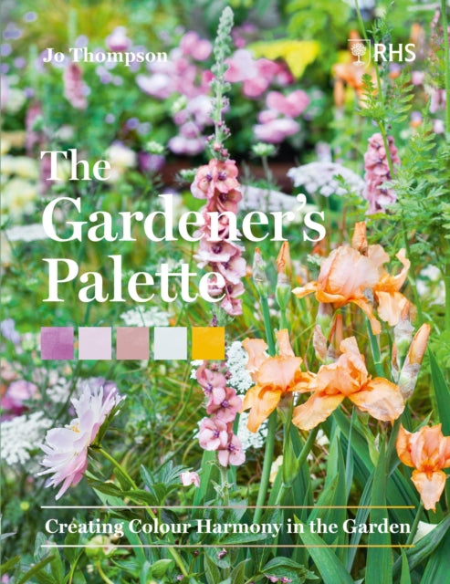 The Gardener’s Palette : Creating Colour Harmony in the Garden-9781604699593