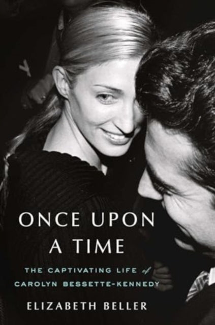 Once Upon a Time : The Captivating Life of Carolyn Bessette-Kennedy-9781982178963