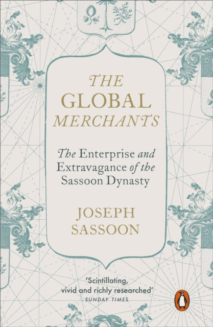 The Global Merchants : The Enterprise and Extravagance of the Sassoon Dynasty-9780241388655