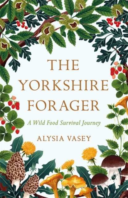 The Yorkshire Forager : A Wild Food Survival Journey-9781472269126