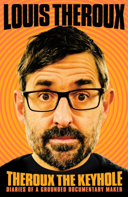 Theroux The Keyhole : Diaries of a grounded documentary maker-9781509880416