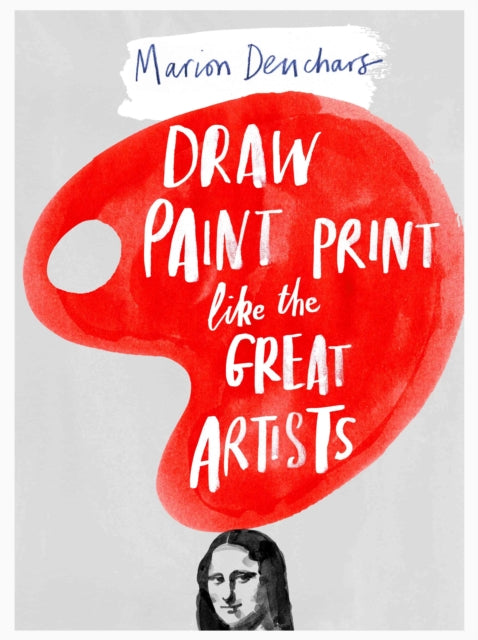 Draw, Paint and Print Like Great Artists-9781780672816