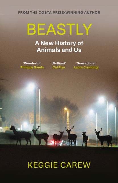 Beastly : A New History of Animals and Us-9781786896902