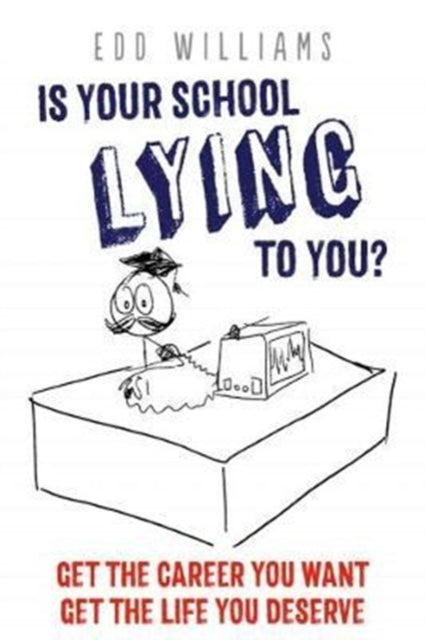 Is Your School Lying to You? Get the Career You Want, Get the Life You Deserve-9781911383123