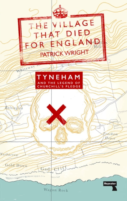 The Village that Died for England : Tyneham and the Legend of Churchill's Pledge-9781913462529