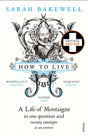 How to Live : A Life of Montaigne in one question and twenty attempts at an answer-9780099485155