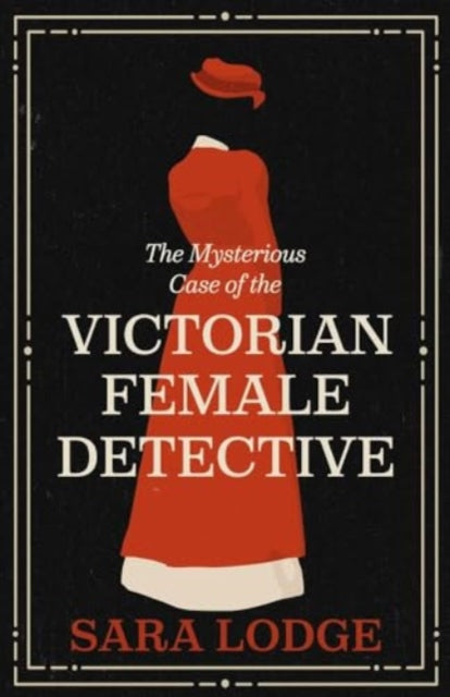The Mysterious Case of the Victorian Female Detective-9780300277883