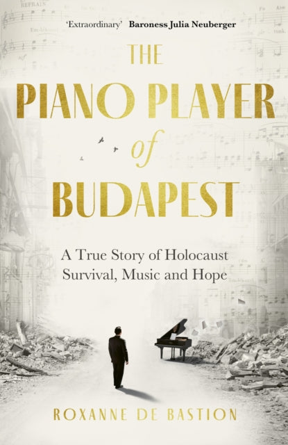 The Piano Player of Budapest : A True Story of Holocaust Survival, Music and Hope-9781472147844