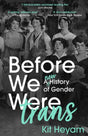 Before We Were Trans : A New History of Gender-9781529377767