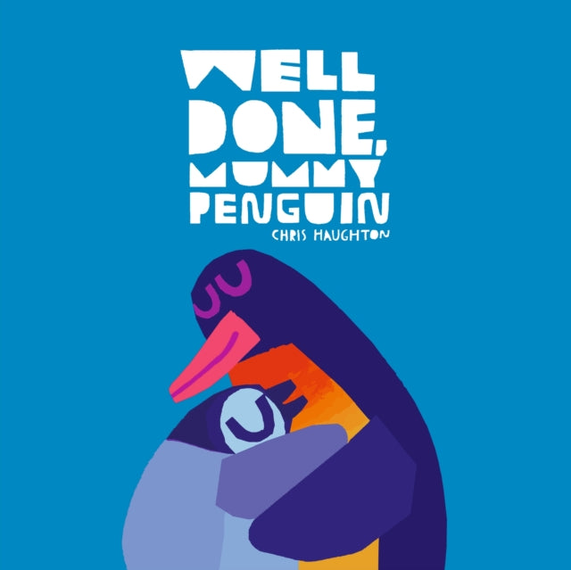 Well Done, Mummy Penguin : a baby's first story from a multi award-winning and internationally bestselling author-9781529518504