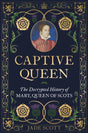 Captive Queen : The Decrypted History of Mary, Queen of Scots-9781789296464
