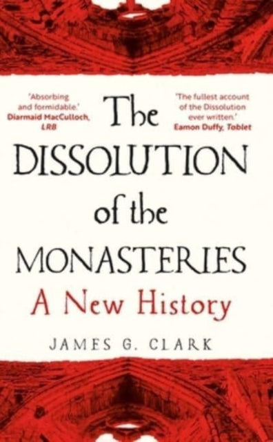 The Dissolution of the Monasteries : A New History-9780300269956