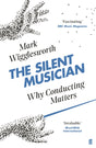 The Silent Musician : Why Conducting Matters-9780571337910