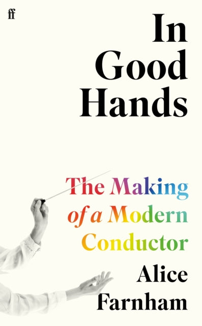 In Good Hands : The Making of a Modern Conductor-9780571370504