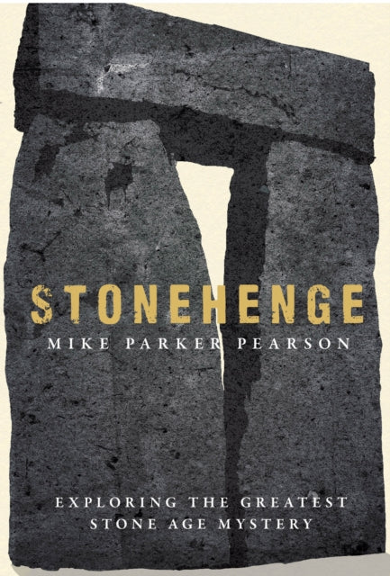 Stonehenge : Exploring the Greatest Stone Age Mystery-9780857207326