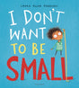 I Don't Want to be Small-9781408894064