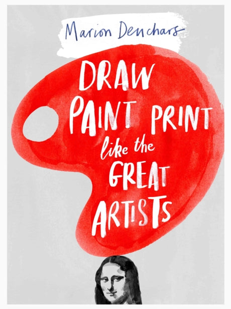 Draw, Paint and Print Like Great Artists-9781780672816