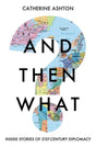 And Then What? : Inside Stories of 21st Century Diplomacy-9781783966349