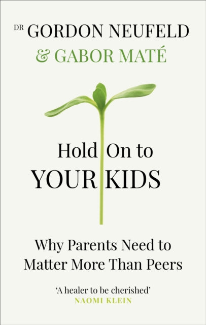 Hold on to Your Kids : Why Parents Need to Matter More Than Peers-9781785042195